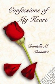 Confessions of My Heart libro in lingua di Danielle, M. Chandler