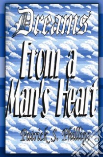 Dreams from a Man's Heart libro in lingua di Patrick , S. Phillips