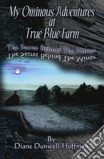 My Ominous Adventures at True Blue Farm libro in lingua di Diane Dunwell-Hoffman