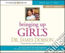 Bringing Up Girls libro in lingua di Dobson James