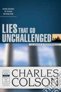 Lies That Go Unchallenged in the Media & Government libro in lingua di Colson Charles, Bell James Suart (COM)