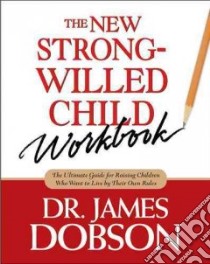 The New Strong-Willed Child Workbook libro in lingua di Dobson James C.