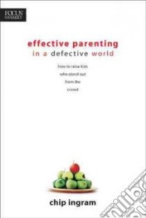 Effective Parenting in a Defective World libro in lingua di Ingram Chip