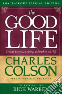 The Good Life Small-group libro in lingua di Colson Charles, Fickett Harold, Warren Rick (FRW)