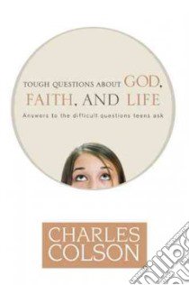 Tough Questions About God, Faith, And Life libro in lingua di Colson Charles