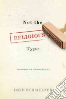 Not The Religious Type libro in lingua di Schmelzer Dave