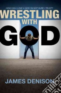 Wrestling With God libro in lingua di Denison James