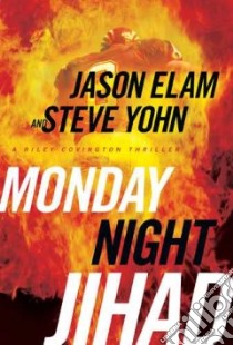 Monday Night Jihad libro in lingua di Elam Jason, Yohn Steve