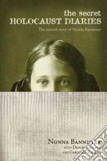 The Secret Holocaust Diaries libro in lingua di Bannister Nonna, George Denise (CON), Tomlin Carolyn Ross (CON)