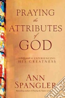 Praying the Attributes of God libro in lingua di Spangler Ann