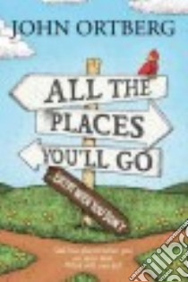 All the Places to Go How Will You Know? libro in lingua di Ortberg John