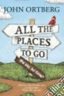 All the Places to Go... How Will You Know? libro in lingua di Ortberg John