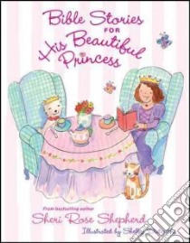 Bible Stories for His Beautiful Princess libro in lingua di Shepherd Sheri Rose, Dieterichs Shelley (ILT)
