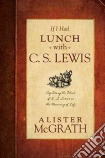 If I Had Lunch with C. S. Lewis libro in lingua di MGrath Alister