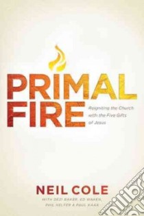 Primal Fire libro in lingua di Cole Neil, Baker Dezi (CON), Waken Ed (CON), Helfer Phil (CON), Kaak Paul (CON)