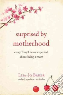 Surprised by Motherhood libro in lingua di Baker Lisa-jo
