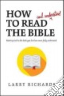 How to Read and Understand the Bible libro in lingua di Richards Larry