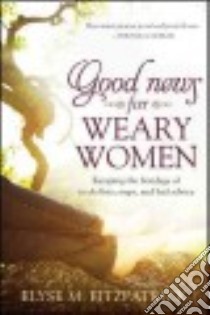 Good News for Weary Women libro in lingua di Fitzpatrick Elyse M.