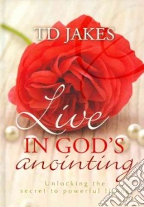 Live in God's Anointing libro in lingua di Jakes T. D.