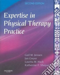 Expertise in Physical Therapy Practice libro in lingua di Jensen Gail M., Gwyer Jan Ph.D., Hack Laurita M. Ph.D., Shepard Katherine F., Purtilo Ruth B. (FRW)