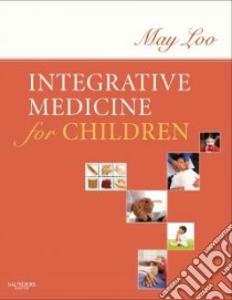 Integrative Medicine for Children libro in lingua di May Loo