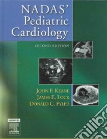 Nadas' Pediatric Cardiology libro in lingua di Keane John F. (EDT), Lock James E. (EDT), Fyler Donald C. M.D. (EDT)