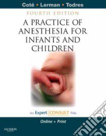 A Practice of Anesthesia for Infants and Children libro in lingua di Cote Charles J. M.D., Lerman Jerrold M.D., Todres I. David M.D.