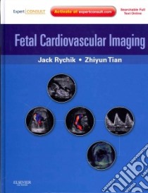 Fetal Cardiovascular Imaging libro in lingua di Rychik Jack M.D., Tian Zhiyun M.D.