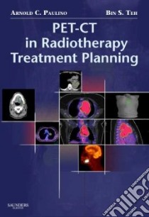 PET-CT in Radiotherapy Treatment Planning libro in lingua di Arnold Paulino
