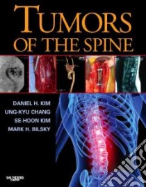 Tumors of the Spine libro in lingua di Kim Daniel H., Kim Se-Hoon M.D. Ph.D., Chang Ung-Kyu M.D. Ph.D., Bilskey Mark H. M.D.