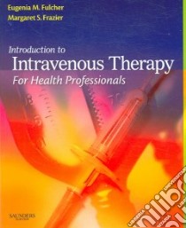 Introduction to Intravenous Therapy for Health Professionals libro in lingua di Fulcher Eugenia M., Frazier Margaret Schell