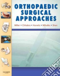 Orthopaedic Surgical Approaches libro in lingua di Miller Mark D., Chhabra A. Bobby M.D., Hurwitz Shepard M.D., Mihalko William M., Shen Francis H. M.D.