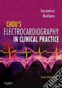 Chou's Electrocardiography in Clinical Practice libro in lingua di Surawicz Borys, Knilans Timothy K. M.D.