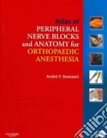 Atlas of Peripheral Nerve Blocks and Anatomy for Orthopedic Anesthesia libro in lingua di Boezaart Andre P., Bryson Mary K. (ILT)