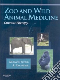 Zoo and Wild Animal Medicine Current Therapy libro in lingua di Fowler Murray E., Miller R. Eric