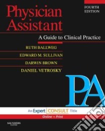 Physician Assistant libro in lingua di Ballweg Ruth, Sullivan Edward M., Brown Darwin, Vetrosky Daniel