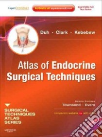 Atlas of Endocrine Surgical Techniques libro in lingua di Duh Quan-Yang M.D., Clark Orlo H. M.D., Kebebew Electron M.D.