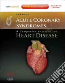 Acute Coronary Syndromes: a Companion to Braunwald's Heart Disease libro in lingua di Theroux Pierre