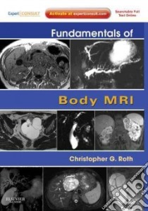 Fundamentals of Body MRI libro in lingua di Christopher Roth