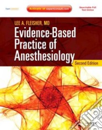Evidence-Based Practice of Anesthesiology libro in lingua di Fleisher Lee A.