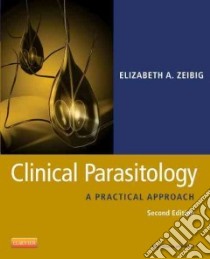 Clinical Parasitology libro in lingua di Zeibig Elizabeth A.