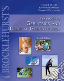 Brocklehurst's Textbook of Geriatric Medicine and Gerontology libro in lingua di Fillit Howard M., Rockwood Kenneth, Woodhouse Kenneth M.D.