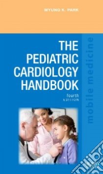 The Pediatric Cardiology Handbook libro in lingua di Park Myung K., Salamat Mehrdad (CON)