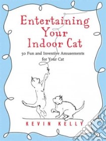 Entertaining Your Indoor Cat libro in lingua di Kelly Kevin, Crowell Wendy (ILT)