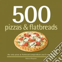 500 Pizzas & Flatbreads libro in lingua di Baugniet Rebecca