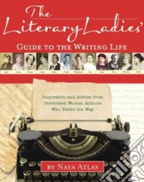 The Literary Ladies' Guide to the Writing Life libro in lingua di Atlas Nava