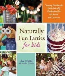 Naturally Fun Parties for Kids libro in lingua di Daulter Anni, Fontenot Heather