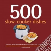 500 Slow-cooker Dishes libro in lingua di Beckerman Carol