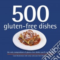 500 Gluten-free Dishes libro in lingua di Beckerman Carol, Wheaton Deb (CON)