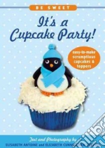 It's a Cupcake Party! libro in lingua di Antoine Elisabeth, Herring Elizabeth Cunningham